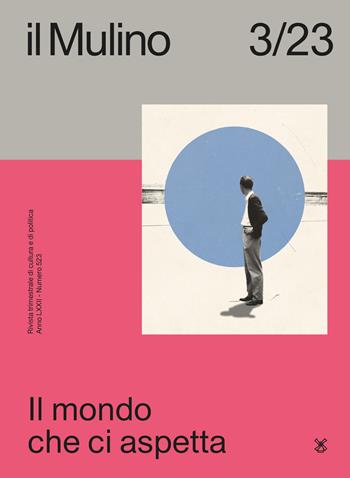 Il Mulino. Rivista trimestrale di cultura e di politica (2023). Vol. 3: Il mondo che ci aspetta  - Libro Il Mulino 2023 | Libraccio.it