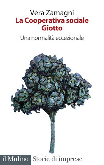 La cooperativa sociale Giotto. Una normalità eccezionale - Vera Zamagni - Libro Il Mulino 2024, Storie di imprese | Libraccio.it