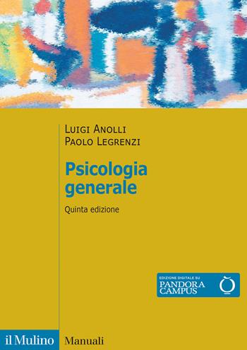 Psicologia generale. Nuova ediz. - Luigi Anolli, Paolo Legrenzi - Libro Il Mulino 2025, Manuali | Libraccio.it