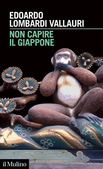 Non capire il Giappone. Frammenti di vita, natura e cultura nel più straniero dei paesi - Edoardo Lombardi Vallauri - Libro Il Mulino 2023, Intersezioni | Libraccio.it