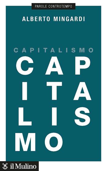 Capitalismo - Alberto Mingardi - Libro Il Mulino 2023, Parole controtempo | Libraccio.it