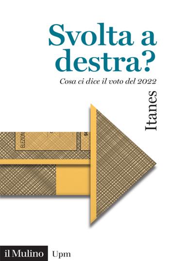 Svolta a destra? Cosa ci dice il voto del 2022 - ITANES - Libro Il Mulino 2023, Universale paperbacks Il Mulino | Libraccio.it