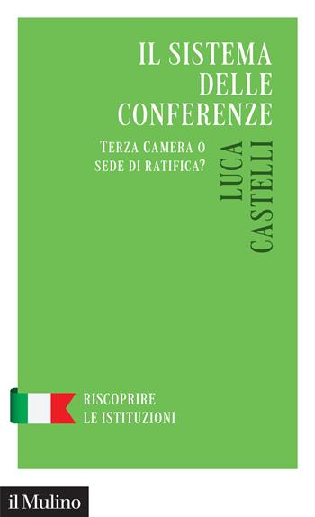 Il sistema delle conferenze. Terza Camera o sede di ratifica? - Luca Castelli - Libro Il Mulino 2023, Riscoprire le istituzioni | Libraccio.it