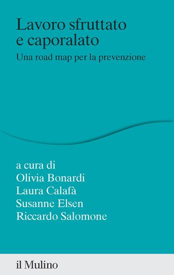 Lavoro sfruttato e caporalato. Una road map per la prevenzione - Olivia Bonardi - Libro Il Mulino 2023, Percorsi | Libraccio.it