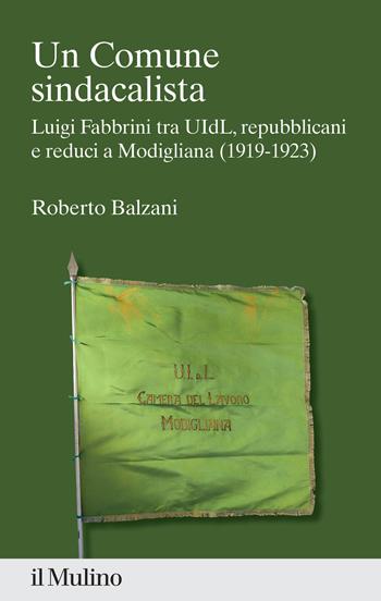 Un Comune sindacalista. Luigi Fabbrini fra UIdL, repubblicani e reduci a Modigliana (1919-1923) - Roberto Balzani - Libro Il Mulino 2023, Percorsi | Libraccio.it
