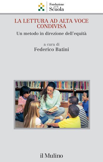 La lettura ad alta voce condivisa. Un metodo in direzione dell'equità  - Libro Il Mulino 2023, Collana della Fondazione per la Scuola della Compagnia di San Paolo | Libraccio.it
