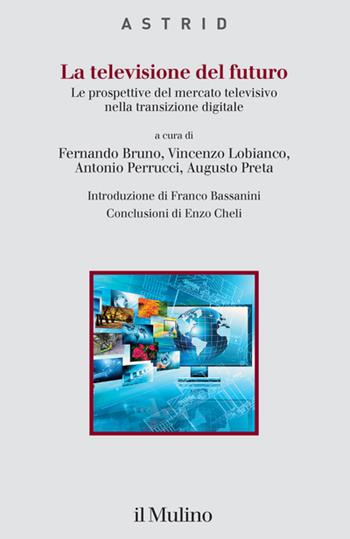 La televisione del futuro. Le prospettive del mercato televisivo nella transizione digitale  - Libro Il Mulino 2023, Quaderni di Astrid | Libraccio.it