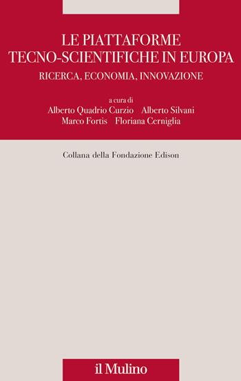 Le piattaforme tecno-scientifiche in Europa. Ricerca, economia, innovazione - Alberto Silvani - Libro Il Mulino 2023, Fondazione Edison | Libraccio.it