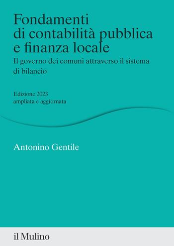 Fondamenti di contabilità pubblica e finanza locale. Il governo dei comuni attraverso il sistema di bilancio. Nuova ediz. - Antonino Gentile - Libro Il Mulino 2023, Percorsi | Libraccio.it