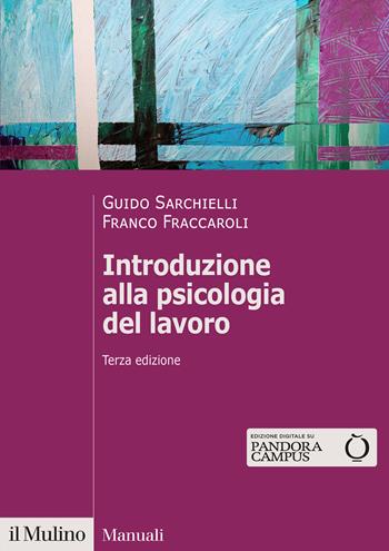 Introduzione alla psicologia del lavoro. Nuova ediz. - Guido Sarchielli, Franco Fraccaroli - Libro Il Mulino 2023, Manuali | Libraccio.it