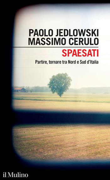 Spaesati. Partire, tornare tra Nord e Sud d'Italia - Paolo Jedlowski, Massimo Cerulo - Libro Il Mulino 2023, Intersezioni | Libraccio.it