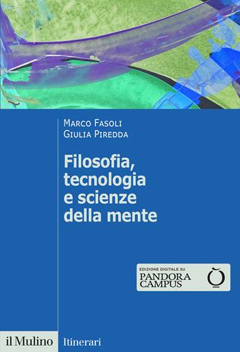 Filosofia, tecnologia e scienze della mente - Marco Fasoli, Giulia Piredda - Libro Il Mulino 2023, Itinerari | Libraccio.it