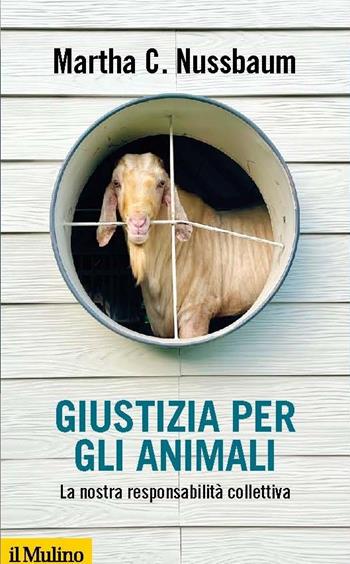 Giustizia per gli animali. La nostra responsabilità collettiva - Martha C. Nussbaum - Libro Il Mulino 2023, Collezione di testi e di studi | Libraccio.it