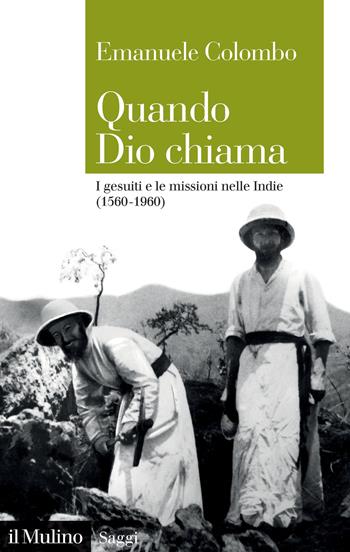 Quando Dio chiama. I gesuiti e le missioni nelle Indie (1560-1960) - Emanuele Colombo - Libro Il Mulino 2023, Saggi | Libraccio.it