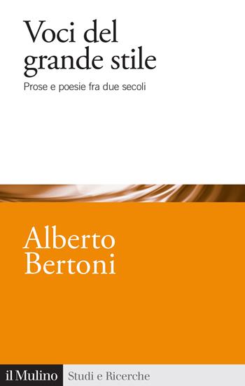 Voci del grande stile. Prose e poesie fra due secoli - Alberto Bertoni - Libro Il Mulino 2023, Studi e ricerche | Libraccio.it