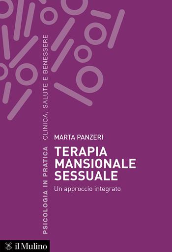 Terapia mansionale sessuale. Un approccio integrato - Marta Panzeri - Libro Il Mulino 2023, Psicologia in pratica | Libraccio.it