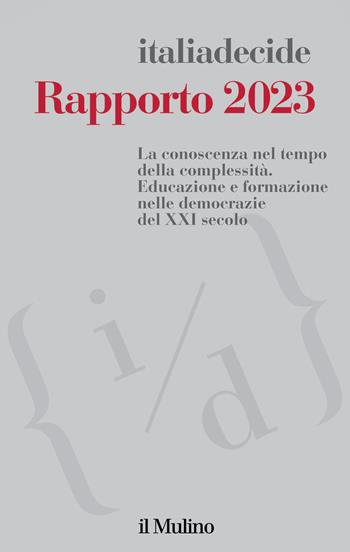 Rapporto 2023. La conoscenza nel tempo della complessità. Educazione e formazione nelle democrazie del XXI secolo  - Libro Il Mulino 2023, Quaderni di Italiadecide | Libraccio.it