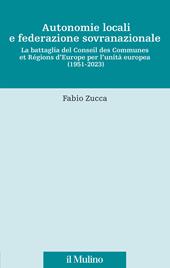 Autonomie locali e federazione sovranazionale. La battaglia del Conseil des Communes et Régions d'Europe per l'unità europea (1951-2023)