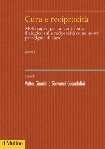 Cura e reciprocità. Molti saperi per un contributo dialogico sulla reciprocità come nuovo paradigma di cura. Vol. 2  - Libro Il Mulino 2024, Sistemi di welfare | Libraccio.it