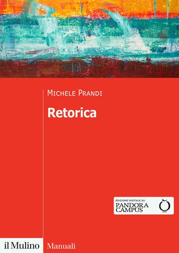 Retorica. Una disciplina da rifondare - Michele Prandi - Libro Il Mulino 2023, Manuali | Libraccio.it