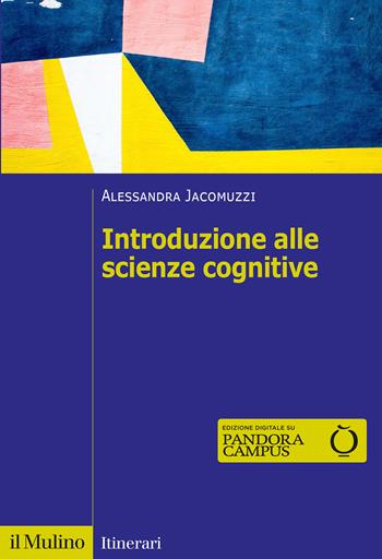 Introduzione alle scienze cognitive - Alessandra Jacomuzzi - Libro Il Mulino 2023, Itinerari | Libraccio.it