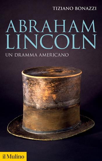 Abraham Lincoln. Un dramma americano - Tiziano Bonazzi - Libro Il Mulino 2023, Storica paperbacks | Libraccio.it