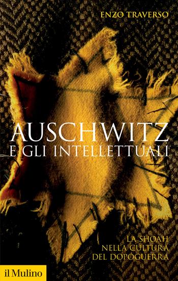 Auschwitz e gli intellettuali. La Shoah nella cultura del dopoguerra - Enzo Traverso - Libro Il Mulino 2023, Storica paperbacks | Libraccio.it