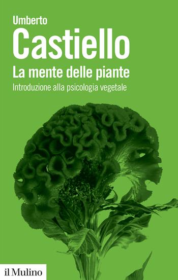 La mente delle piante. Introduzione alla psicologia vegetale - Umberto Castiello - Libro Il Mulino 2023, Biblioteca paperbacks | Libraccio.it
