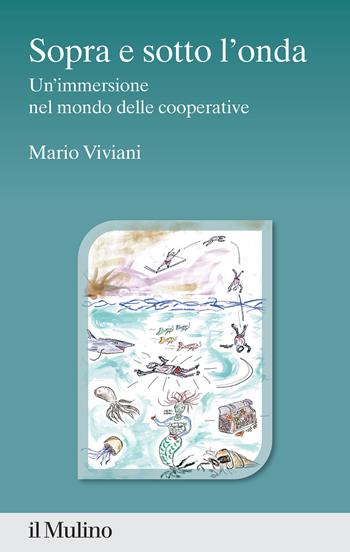 Sopra e sotto l'onda. Un'immersione nel mondo delle cooperative - Mario Viviani - Libro Il Mulino 2023, Percorsi | Libraccio.it