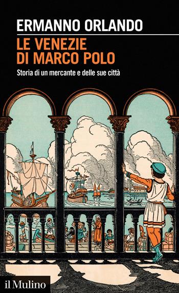Le Venezie di Marco Polo. Storia di un mercante e delle sue città - Ermanno Orlando - Libro Il Mulino 2023, Intersezioni | Libraccio.it