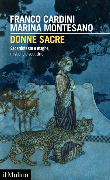 Donne sacre. Sacerdotesse e maghe, mistiche e seduttrici - Franco Cardini, Marina Montesano - Libro Il Mulino 2023, Intersezioni | Libraccio.it