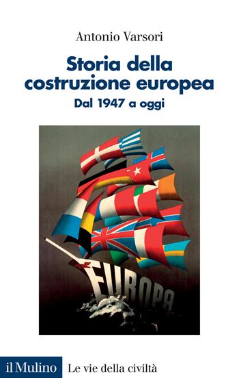 Storia della costruzione europea. Dal 1947 a oggi - Antonio Varsori - Libro Il Mulino 2023, Le vie della civiltà | Libraccio.it