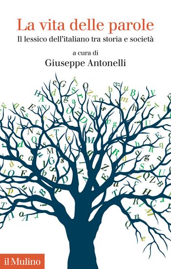 La vita delle parole. Il lessico dell'italiano tra storia e società  - Libro Il Mulino 2023, Collezione di testi e di studi | Libraccio.it