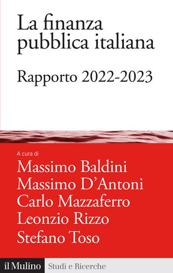 La finanza pubblica italiana. Rapporto 2022-2023 - Massimo D'Antoni - Libro Il Mulino 2023, Studi e ricerche | Libraccio.it