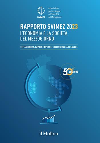 Rapporto Svimez 2023. L'economia e la società del Mezzogiorno. Cittadinanza, lavoro, imprese: l'inclusione fa crescere  - Libro Il Mulino 2024, Pubblicazioni SVIMEZ | Libraccio.it