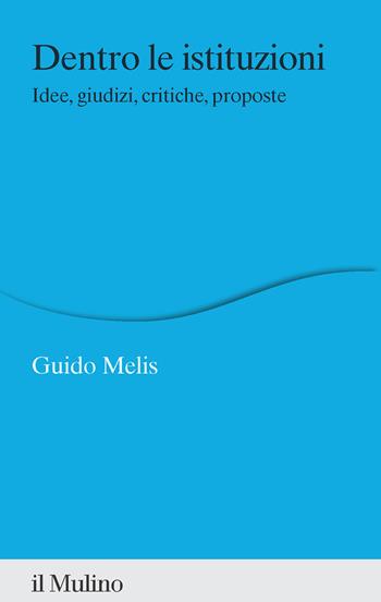 Dentro le istituzioni. Idee, giudizi, critiche, proposte - Guido Melis - Libro Il Mulino 2023, Percorsi | Libraccio.it