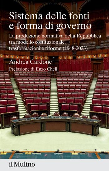Sistema delle fonti e forma di governo. La produzione normativa della Repubblica tra modello costituzionale, trasformazioni e riforme (1948-2023) - Andrea Cardone - Libro Il Mulino 2023, Percorsi | Libraccio.it