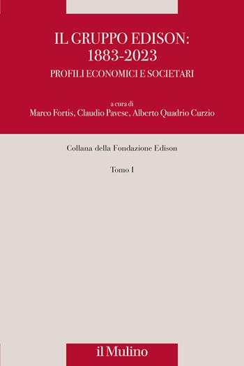 Il gruppo Edison: 1883-2023. Profili economici e societari. Nuova ediz.  - Libro Il Mulino 2023, Fondazione Edison | Libraccio.it