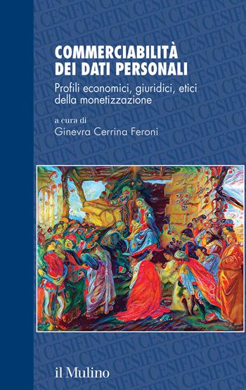 Commerciabilità dei dati personali. Profili economici, giuridici, etici della monetizzazione  - Libro Il Mulino 2024, Studi e ricerche Cesifin | Libraccio.it