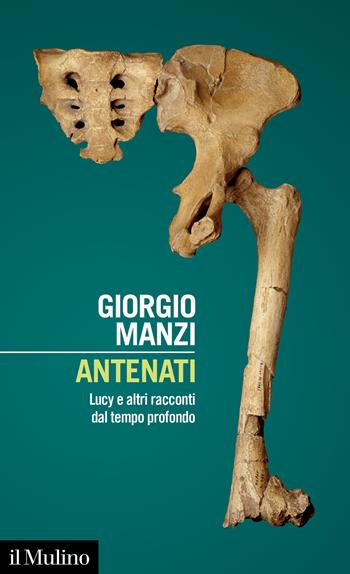 Antenati. Lucy e altri racconti dal tempo profondo - Giorgio Manzi - Libro Il Mulino 2024, Intersezioni | Libraccio.it