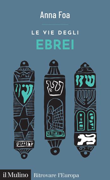 Le vie degli ebrei - Anna Foa - Libro Il Mulino 2024, Ritrovare l'Europa | Libraccio.it