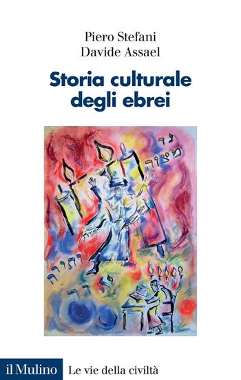 Storia culturale degli ebrei - Piero Stefani, Davide Assael - Libro Il Mulino 2024, Le vie della civiltà | Libraccio.it