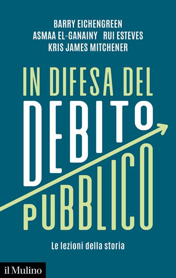 In difesa del debito pubblico. Le lezioni della storia - Barry Eichengreen, Asmaa El-Ganainy, Rui Esteves - Libro Il Mulino 2024, Collezione di testi e di studi | Libraccio.it