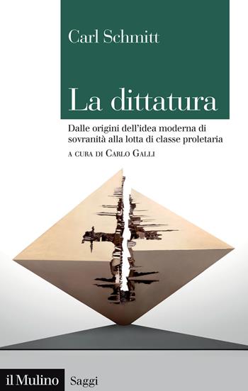 La dittatura. Dalle origini dell'idea moderna di sovranità alla lotta di classe proletaria - Carl Schmitt - Libro Il Mulino 2024, Saggi | Libraccio.it