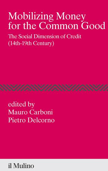 Mobilizing money for the common good. The social dimension of credit (14th-19th century) - Pietro Delcorno - Libro Il Mulino 2024, Percorsi | Libraccio.it