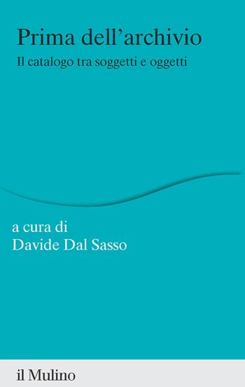 Prima dell'archivio. Il catalogo tra soggetti e oggetti  - Libro Il Mulino 2024, Percorsi | Libraccio.it