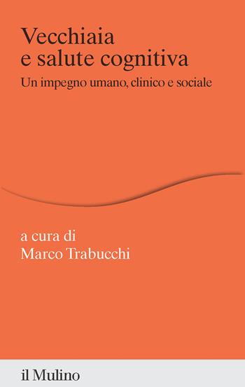 Vecchiaia e salute cognitiva. Un impegno umano, clinico e sociale  - Libro Il Mulino 2024, Percorsi | Libraccio.it