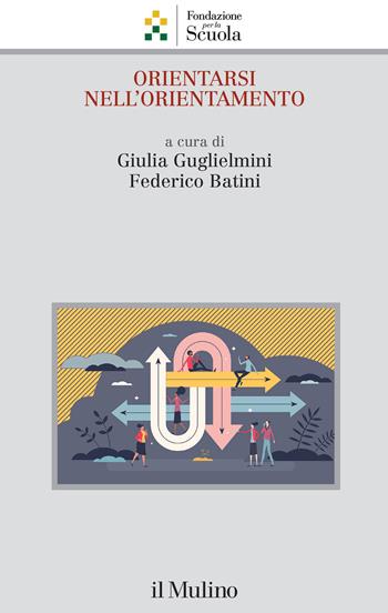 Orientarsi nell'orientamento - Federico Batini - Libro Il Mulino 2024, Collana della Fondazione per la Scuola della Compagnia di San Paolo | Libraccio.it