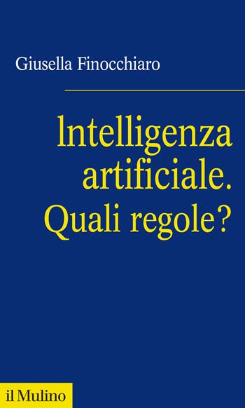 Intelligenza artificiale. Quali regole? - Giusella Finocchiaro - Libro Il Mulino 2024, Fuori collana | Libraccio.it