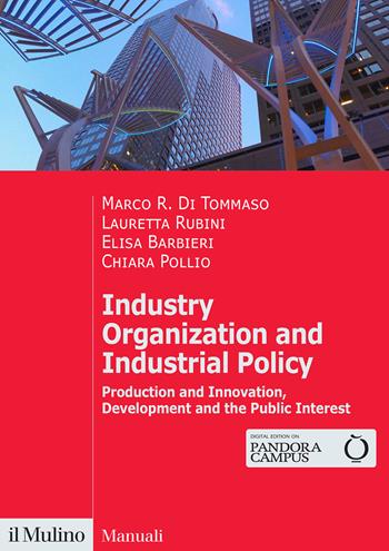 Industry organization and industrial policy. Production and innovation, development and the public interest - Marco R. Di Tommaso, Lauretta Rubini, Elisa Barbieri - Libro Il Mulino 2024, Manuali | Libraccio.it